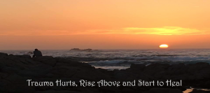 Trauma hurts rise above and start to heal